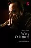 Why O Lord