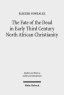 The Fate of the Dead in Early Third Century North African Christianity: The Passion of Perpetua and Felicitas and Tertullian