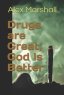 Drugs are Great, God is Better