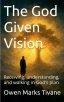 The God Given Vision: Receiving, Understanding, and Walking In God's Plan