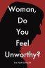 Woman, Do You Feel Unworthy?