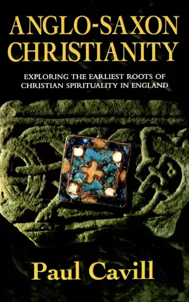 Anglo-Saxon Christianity: Exploring the Earliest Roots of Christian Spirituality in England