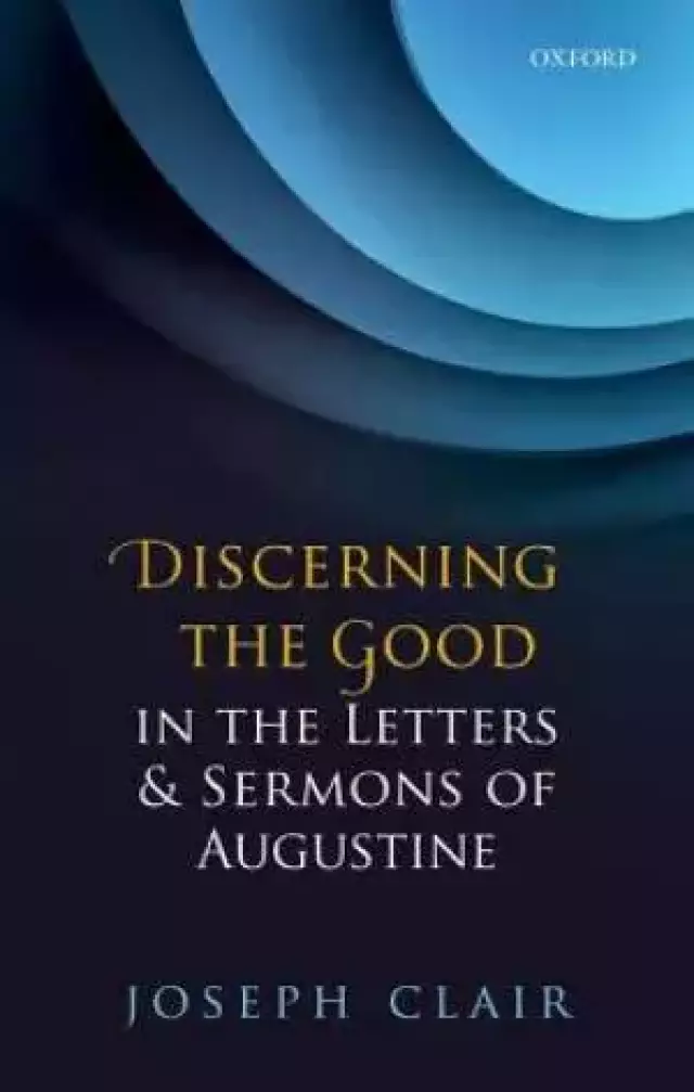 Discerning the Good in the Letters & Sermons of Augustine
