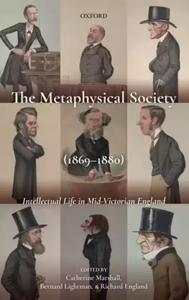 The Metaphysical Society (1869-1880): Intellectual Life in Mid-Victorian England