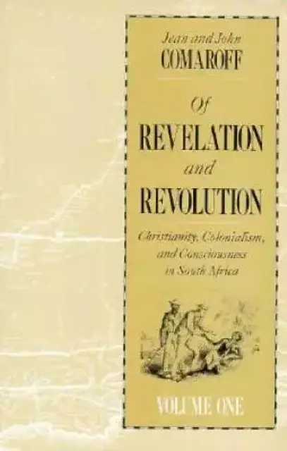 Of Revelation and Revolution Christianity, Colonialism and Consciousness in South Africa