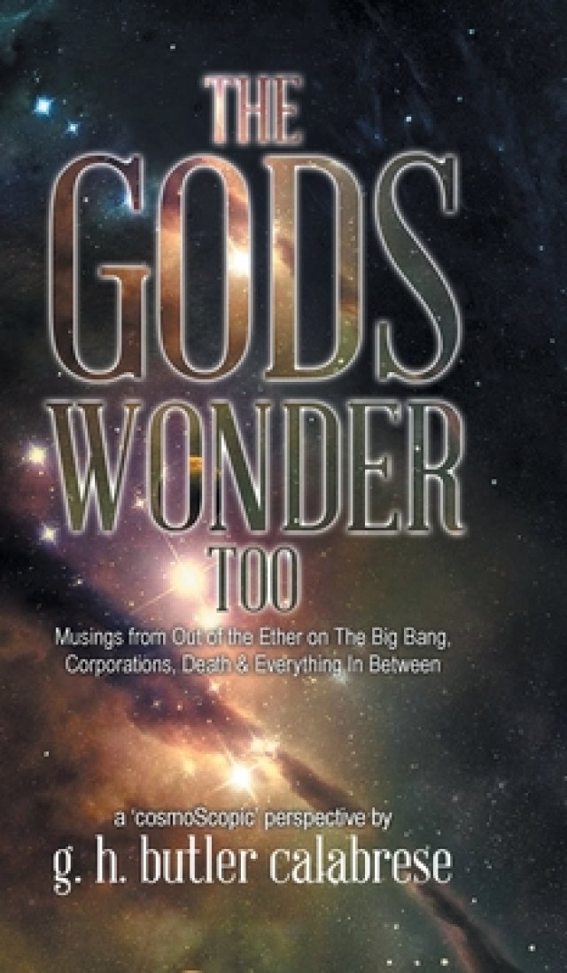 The Gods Wonder Too: Musings From Out of the Ether