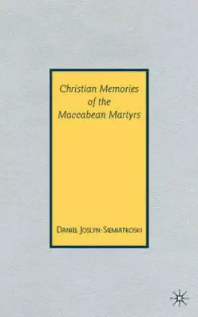 Christian Memories of the Maccabean Martyrs