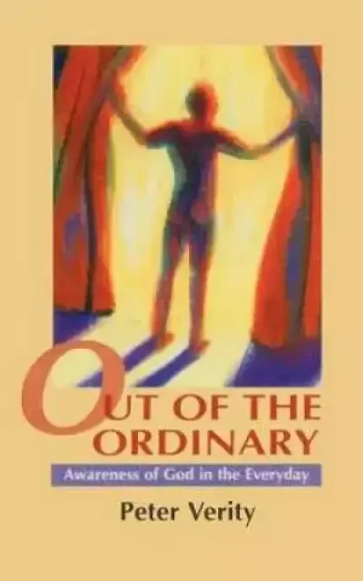 Out of the Ordinary: Awareness of God in the Everyday