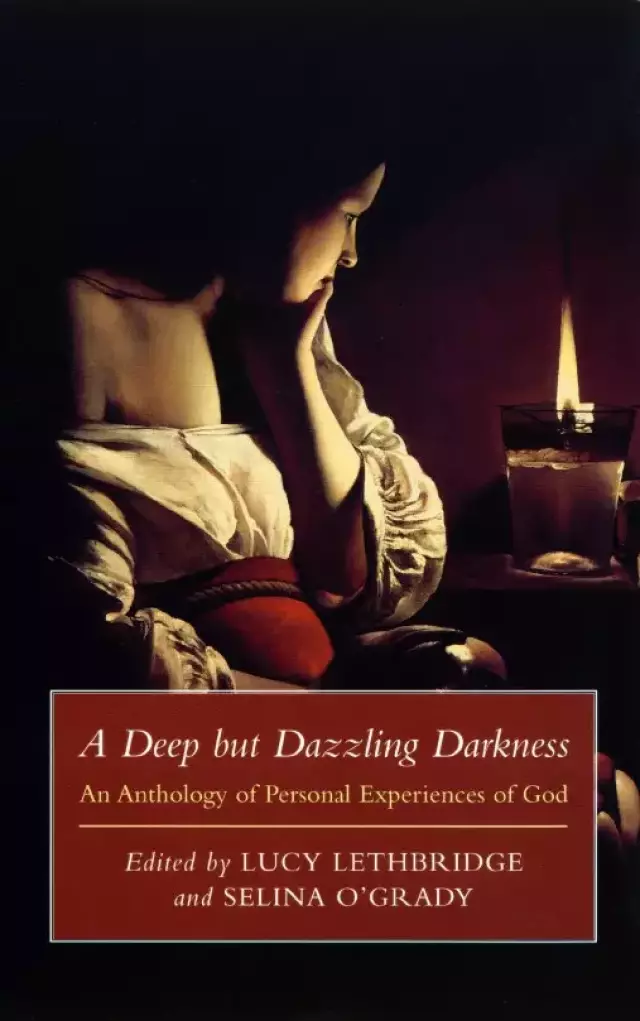 A Deep But Dazzling Darkness: An Anthology of Personal Experiences of God