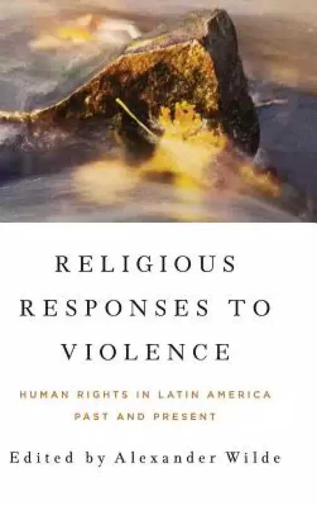 Religious Responses to Violence: Human Rights in Latin America Past and Present