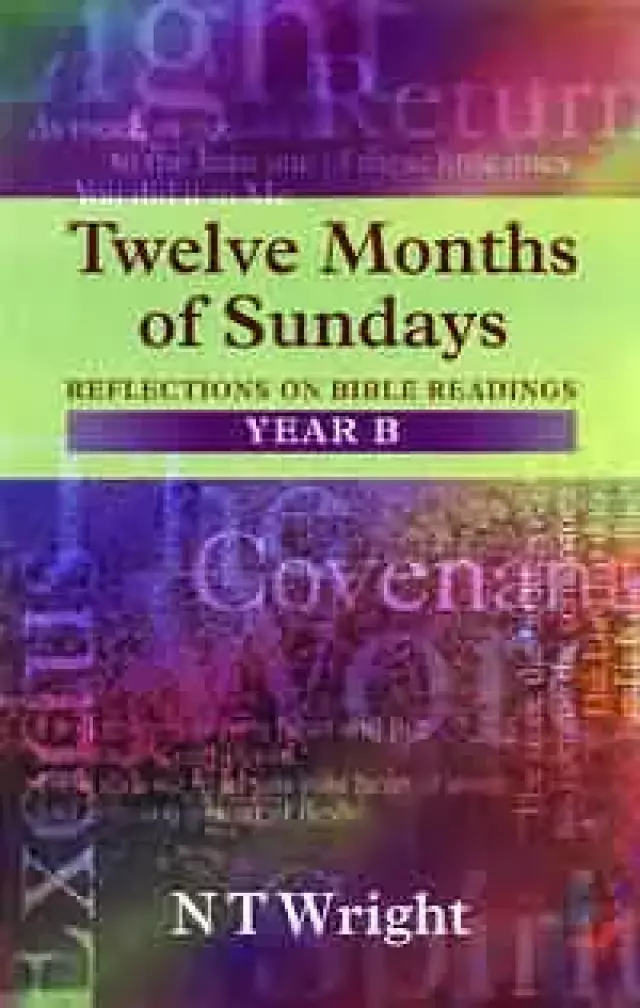 Twelve Months of Sundays : Year B: Reflections on Bible Readings