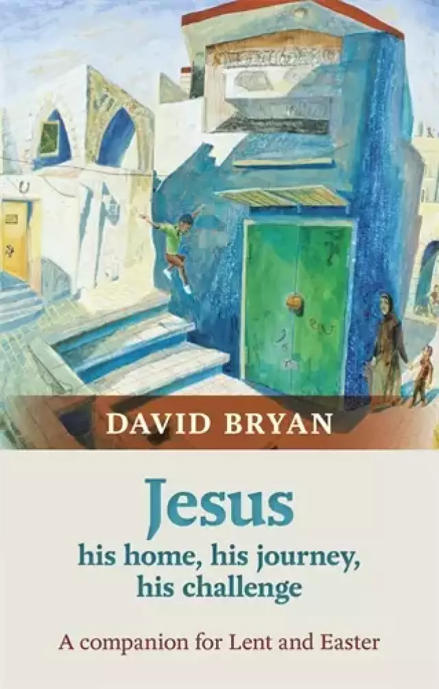 Jesus - His Home, His Journey, His Challenge