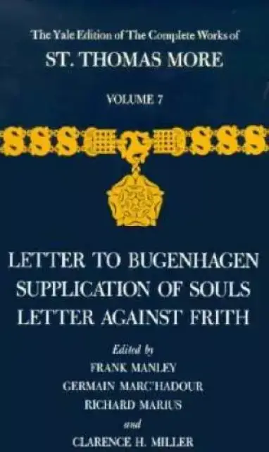 The Yale Edition of the Complete Works of St. Thomas More Letter to Bugenhagen, Supplication of Souls, Letter Against Frith