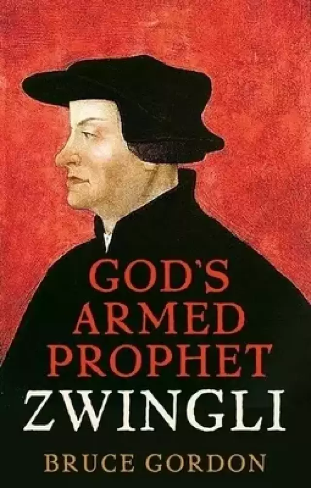 Zwingli: God's Armed Prophet