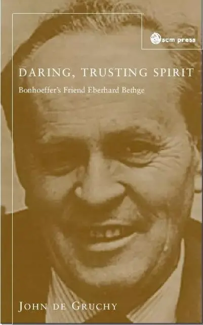 Daring Trusting Spirit: Bonhoeffer's Friend Eberhard Bethge