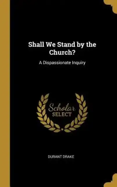 Shall We Stand by the Church?: A Dispassionate Inquiry