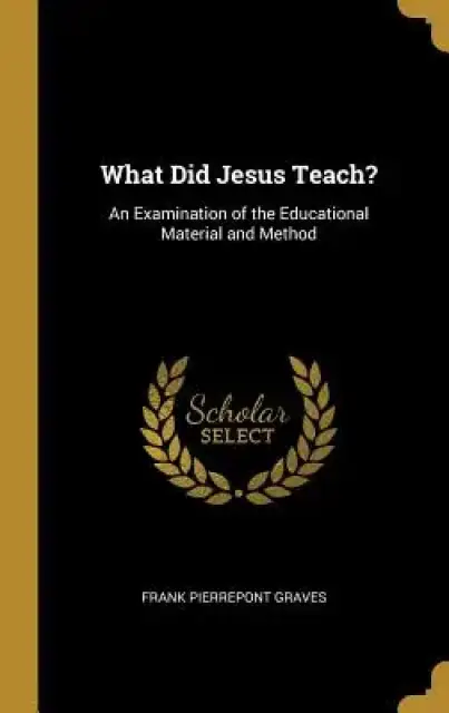 What Did Jesus Teach?: An Examination of the Educational Material and Method