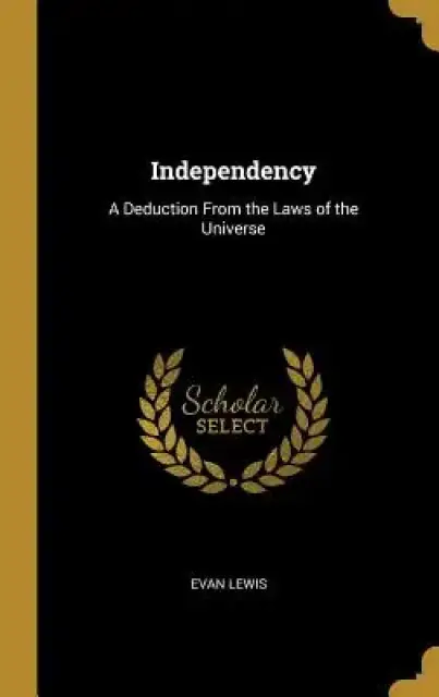 Independency: A Deduction From the Laws of the Universe