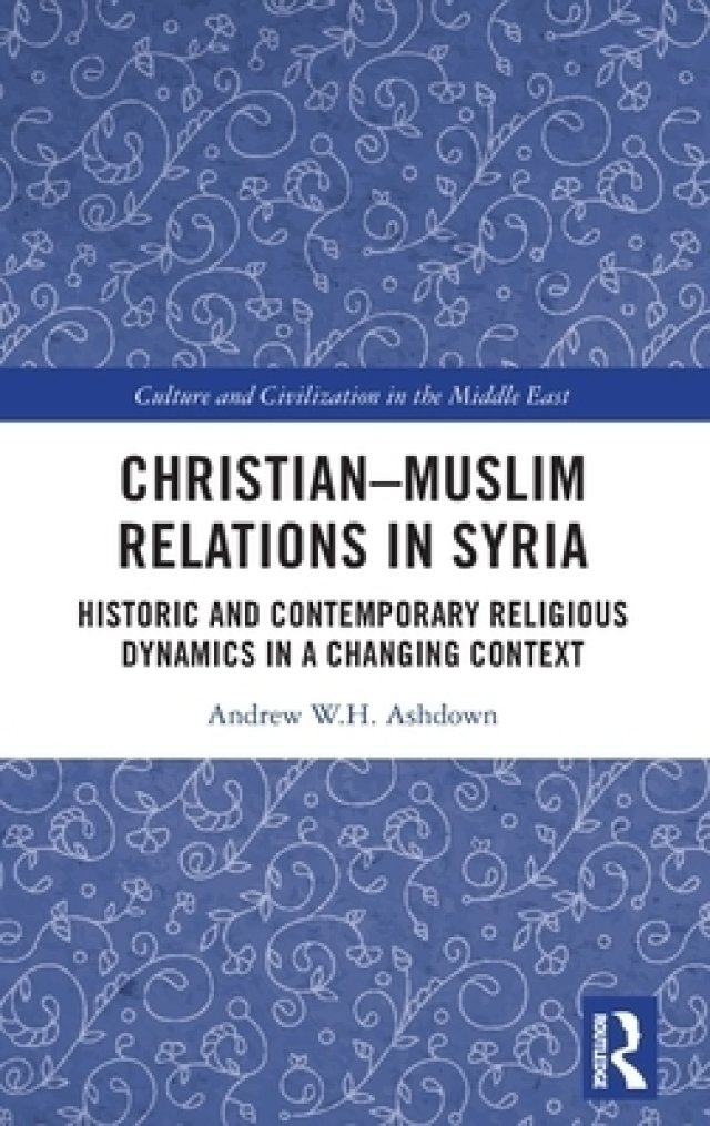 Christian-Muslim Relations in Syria: Historic and Contemporary Religious Dynamics in a Changing Context