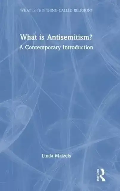 What Is Antisemitism?: A Contemporary Introduction