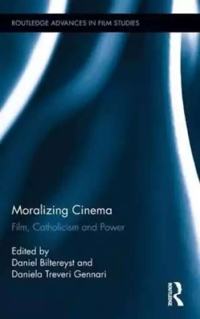 Moralizing Cinema : Film, Catholicism, and Power
