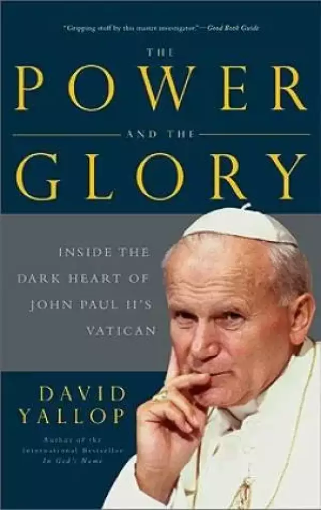The Power and the Glory Inside the Dark Heart of Pope John Paul II's Vatican