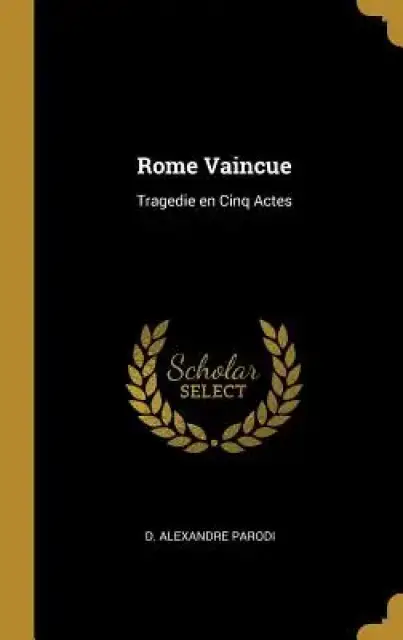 Rome Vaincue: Tragedie en Cinq Actes