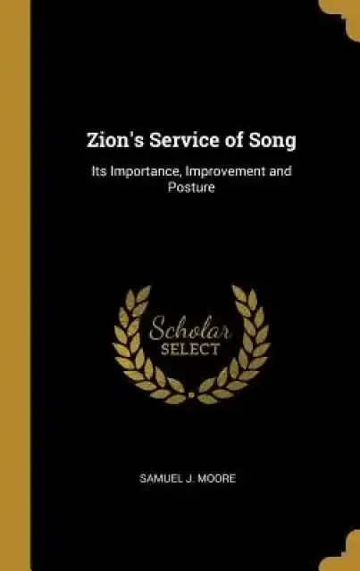 Zion's Service of Song: Its Importance, Improvement and Posture