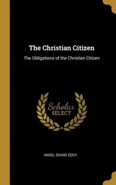 The Christian Citizen: The Obligations of the Christian Citizen