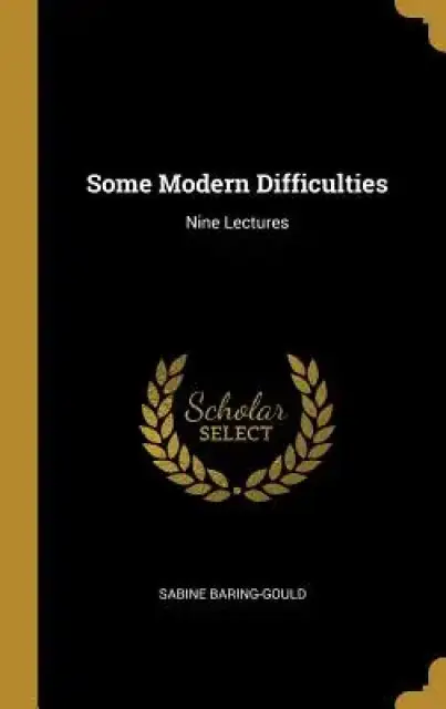 Some Modern Difficulties: Nine Lectures