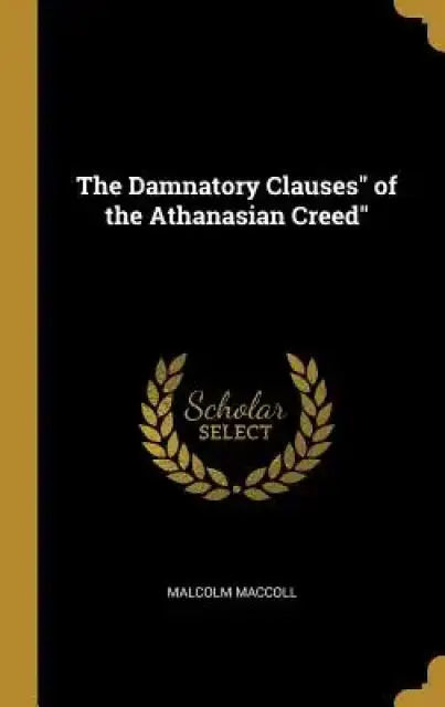 The Damnatory Clauses" of the Athanasian Creed"