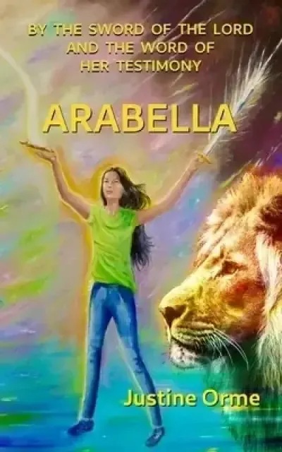 Arabella: By the Sword of the Lord and the Word of her Testimony