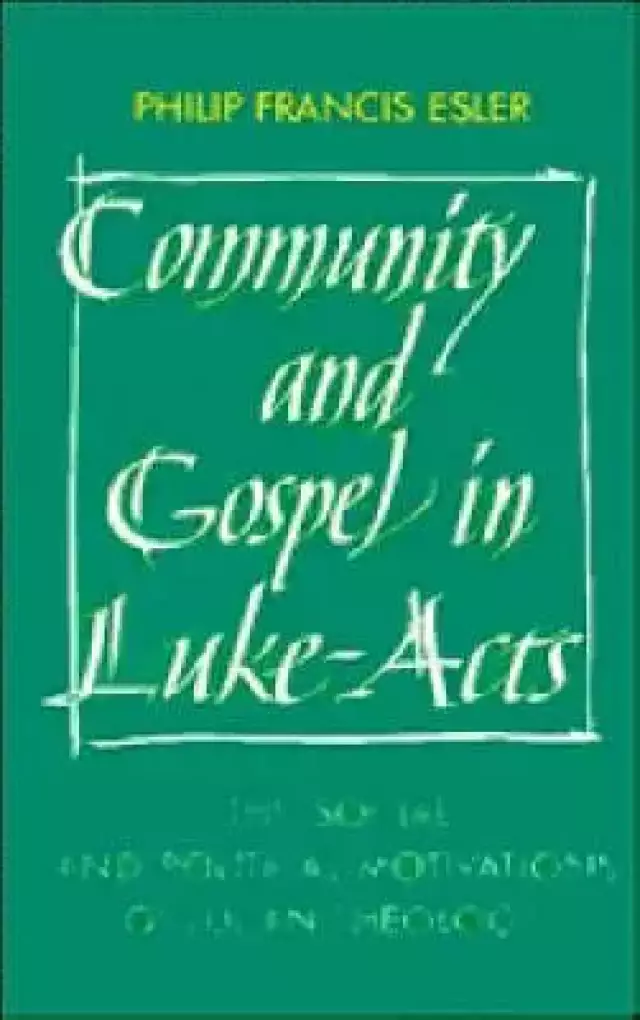 Community and Gospel in Luke-Acts: The Social and Political Motivations of Lucan Theology