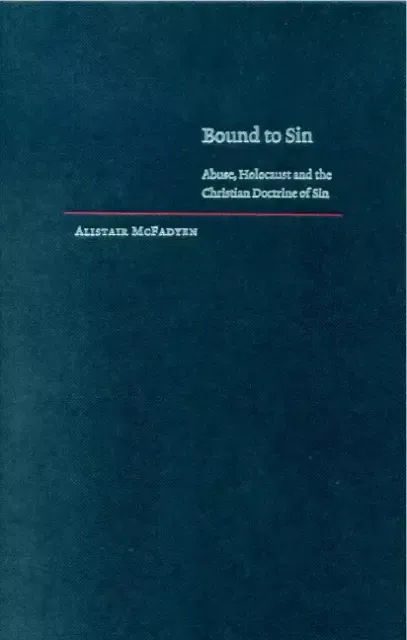 Bound to Sin: Abuse, the Holocaust and the Christian Doctrine of Sin