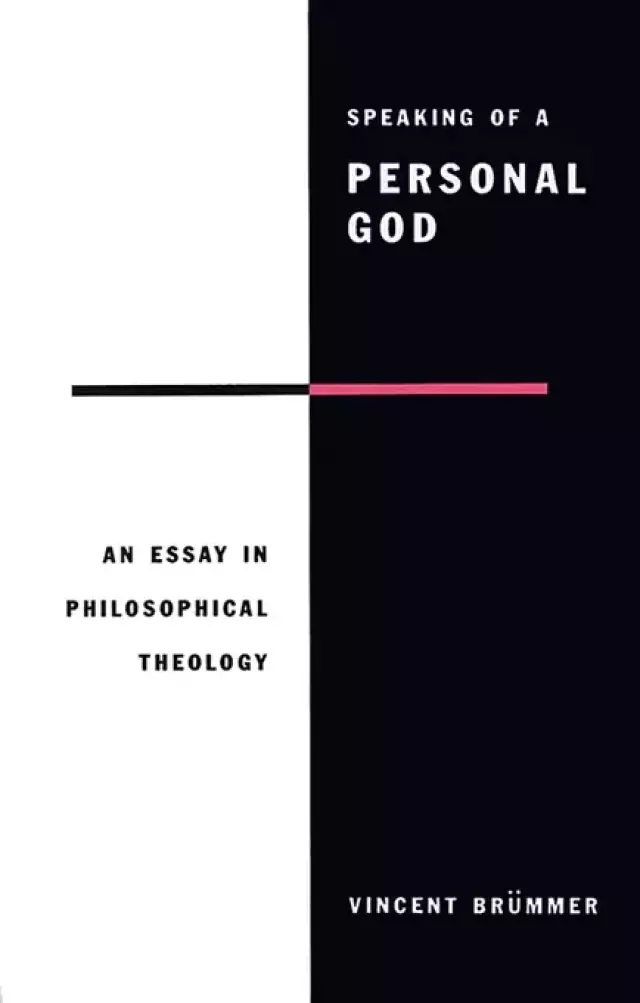 Speaking of a Personal God: Essay in Philosophical Theology