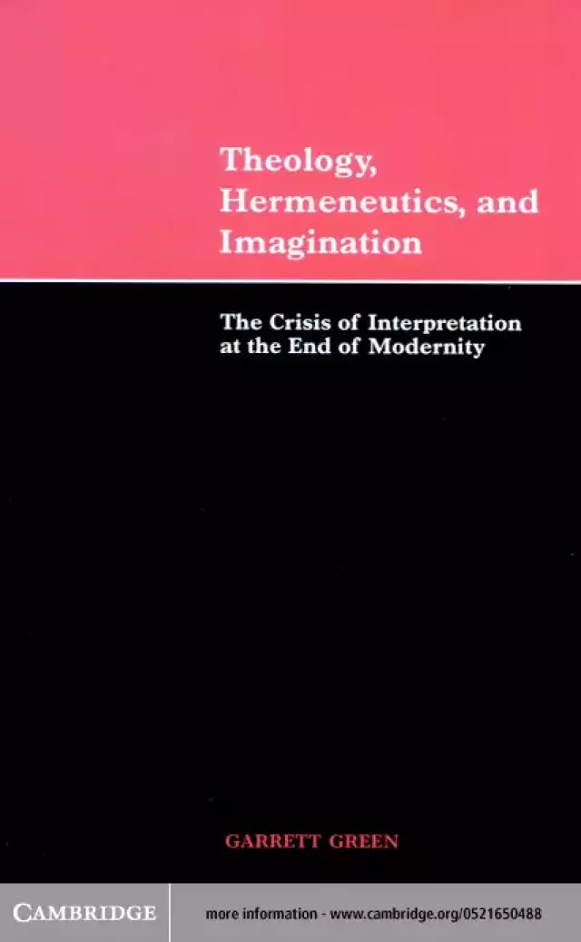 Theology, Hermeneutics and Imagination: The Crisis of Interpretation at the End of Modernity