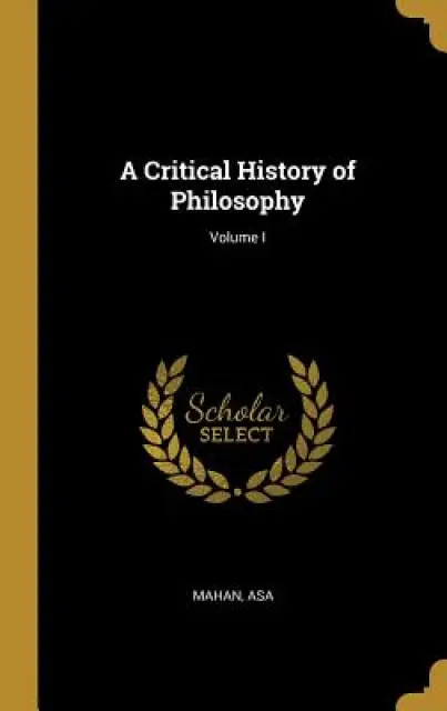 A Critical History of Philosophy; Volume I