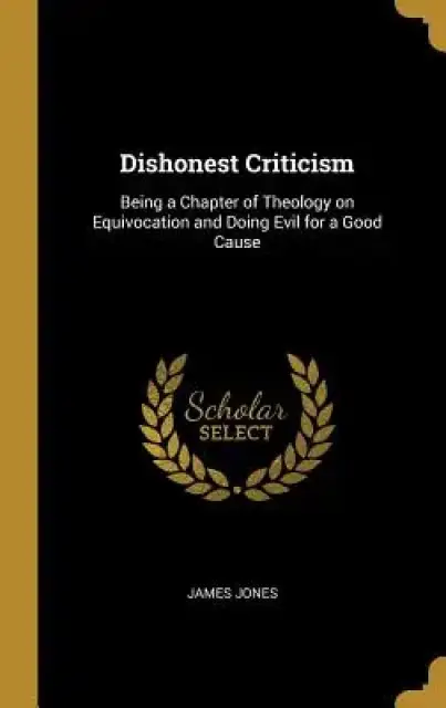 Dishonest Criticism: Being a Chapter of Theology on Equivocation and Doing Evil for a Good Cause