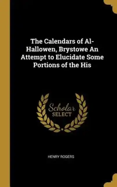 The Calendars of Al-Hallowen, Brystowe An Attempt to Elucidate Some Portions of the His