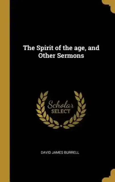 The Spirit of the age, and Other Sermons