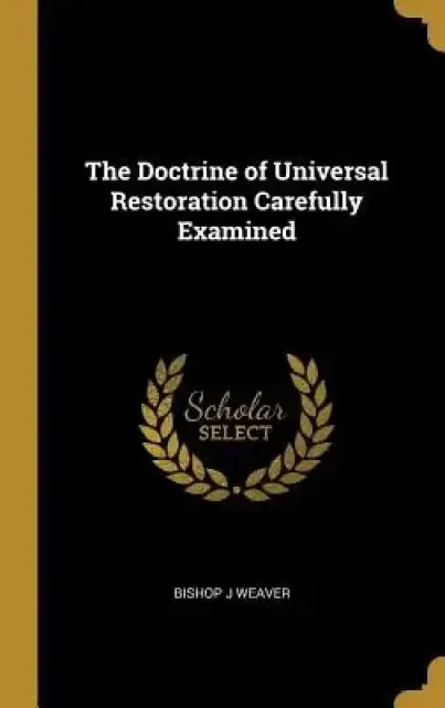 The Doctrine of Universal Restoration Carefully Examined
