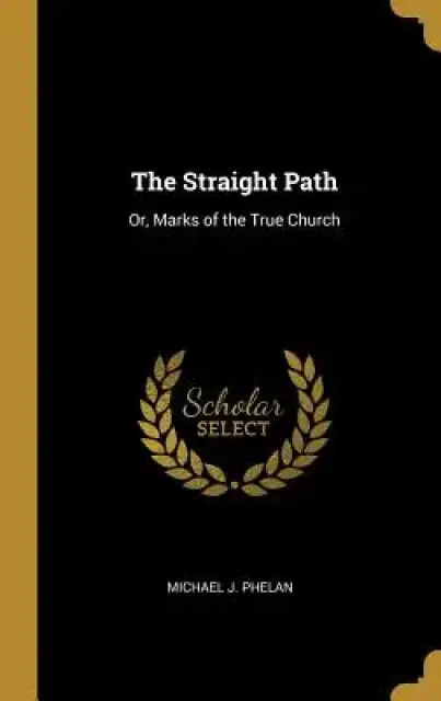 The Straight Path: Or, Marks of the True Church
