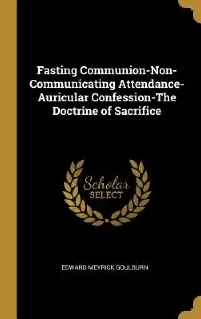 Fasting Communion-Non-Communicating Attendance-Auricular Confession-The Doctrine of Sacrifice