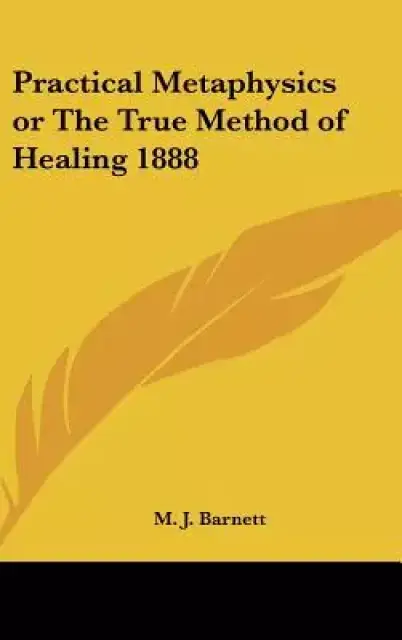 Practical Metaphysics or the True Method of Healing 1888