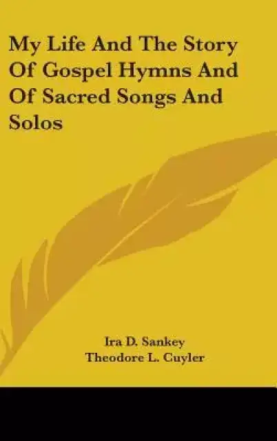 My Life and the Story of Gospel Hymns and of Sacred Songs and Solos