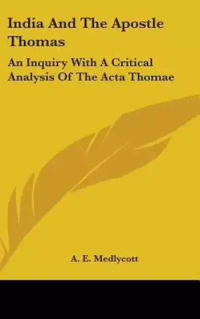 India and the Apostle Thomas: An Inquiry with a Critical Analysis of the ACTA Thomae