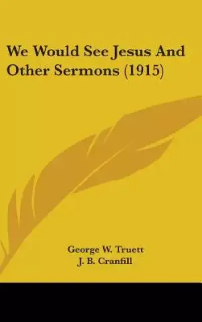 We Would See Jesus And Other Sermons (1915)