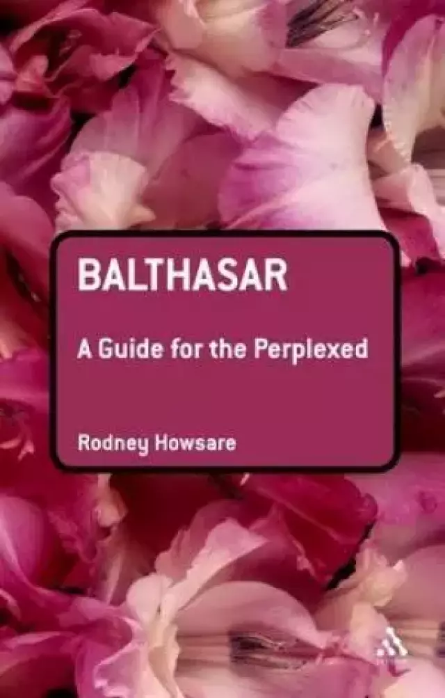 Balthasar: A Guide For The Perplexed