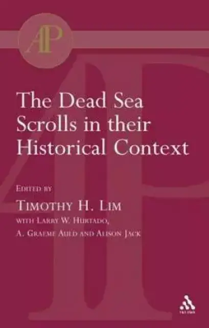The Dead Sea Scrolls in Their Historical Context