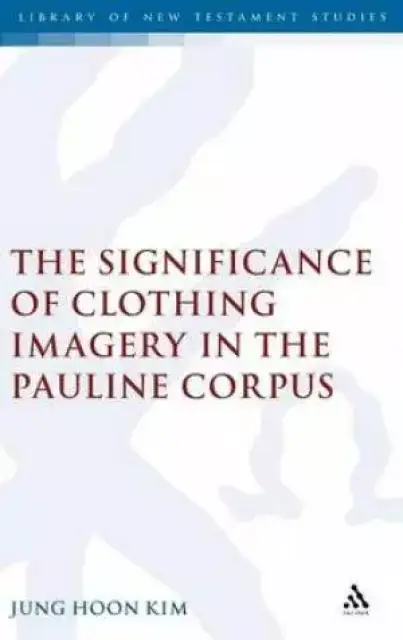 Significance Of Clothing Imagery In The Pauline Corpus